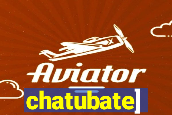 chatubate]