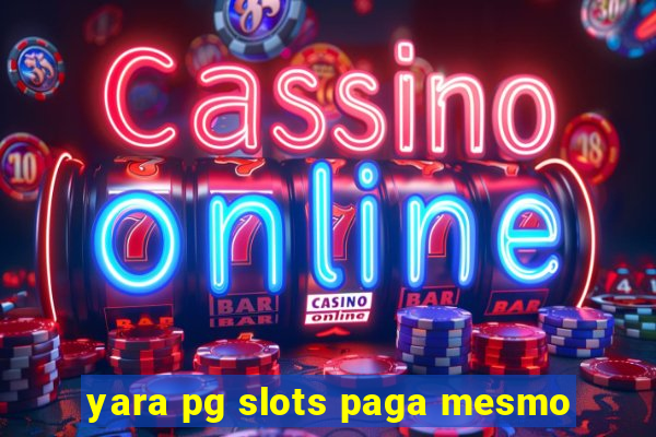 yara pg slots paga mesmo