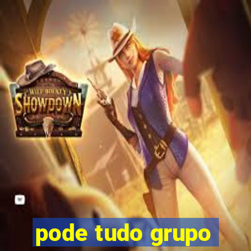 pode tudo grupo