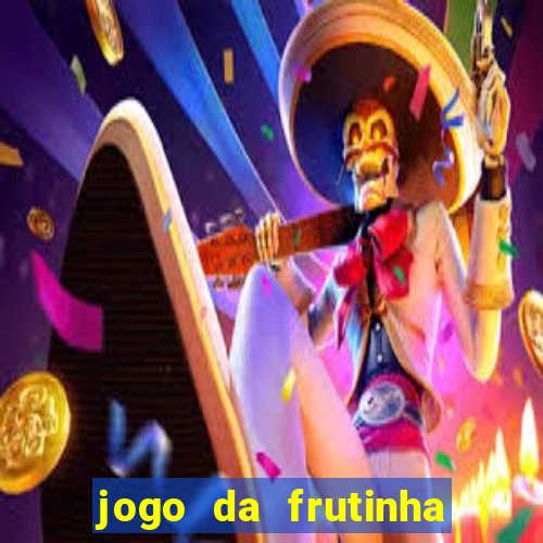 jogo da frutinha da dinheiro