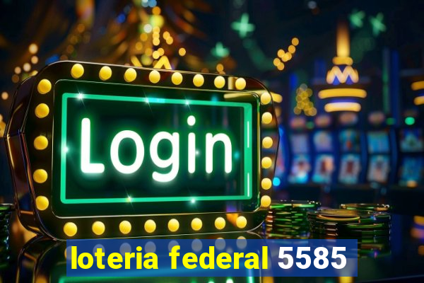 loteria federal 5585