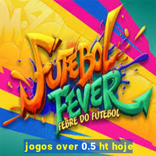 jogos over 0.5 ht hoje