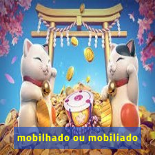 mobilhado ou mobiliado