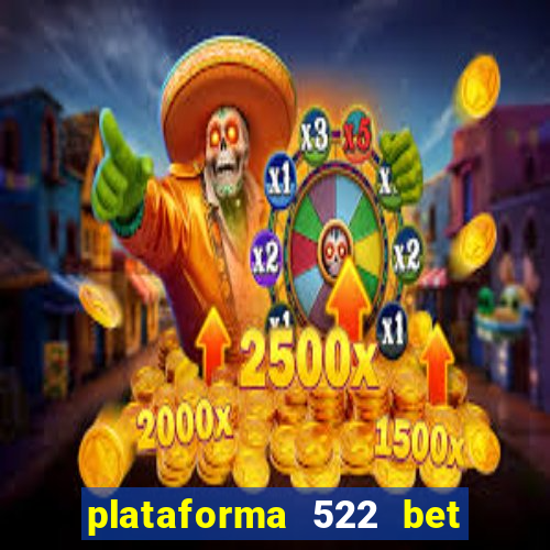 plataforma 522 bet é confiável