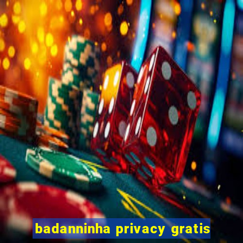 badanninha privacy gratis