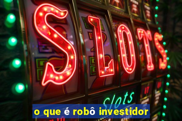 o que é robô investidor