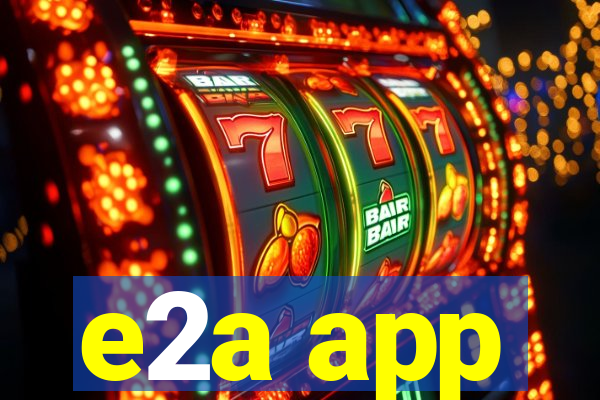 e2a app