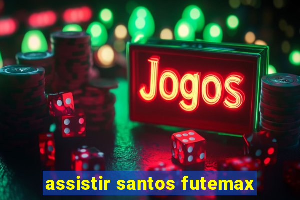 assistir santos futemax