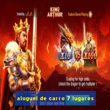 aluguel de carro 7 lugares