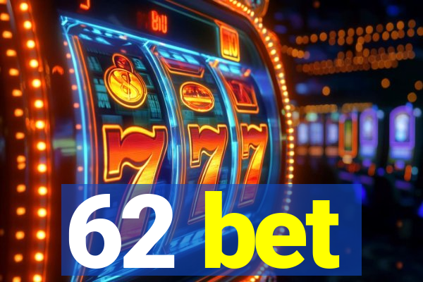 62 bet