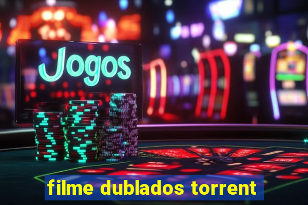 filme dublados torrent