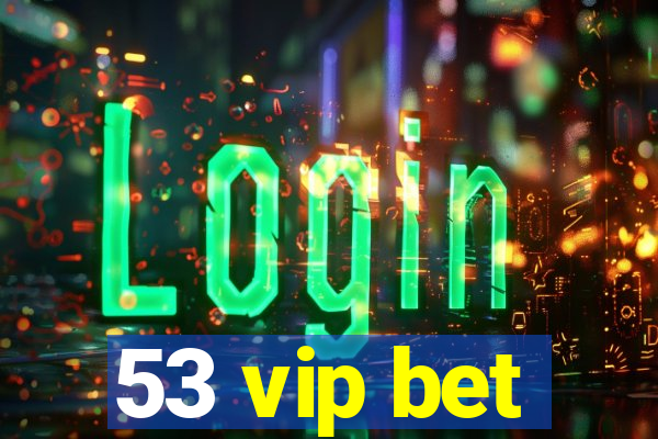 53 vip bet