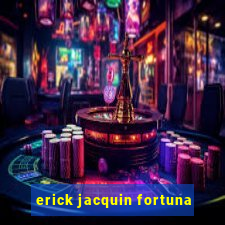 erick jacquin fortuna