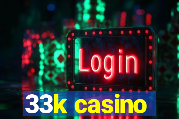 33k casino