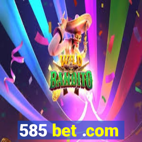 585 bet .com