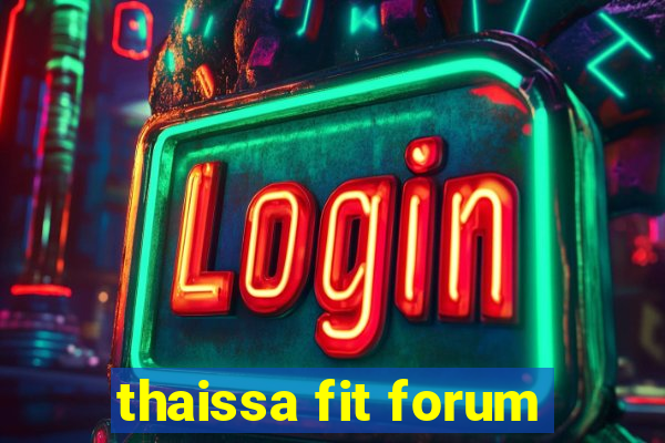 thaissa fit forum