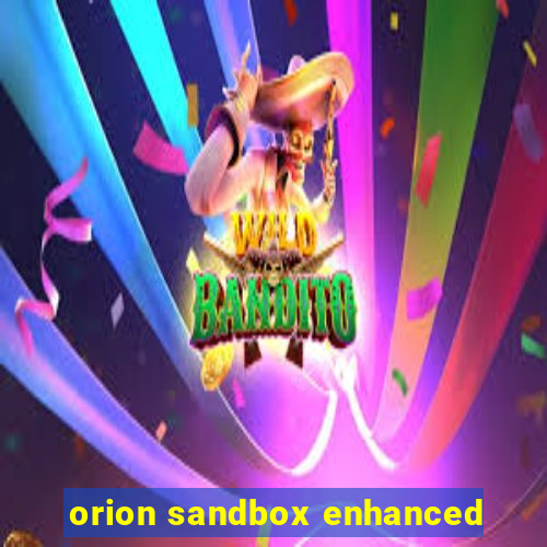 orion sandbox enhanced