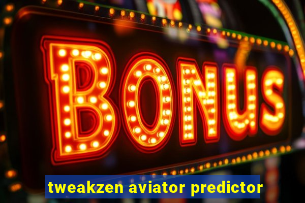 tweakzen aviator predictor