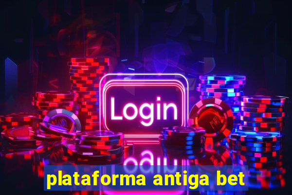 plataforma antiga bet