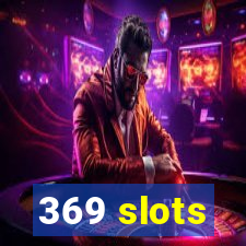 369 slots