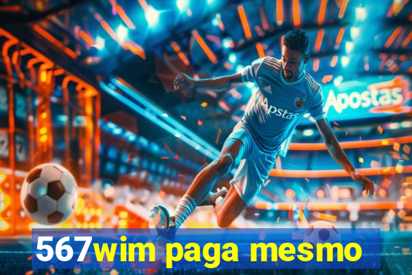 567wim paga mesmo