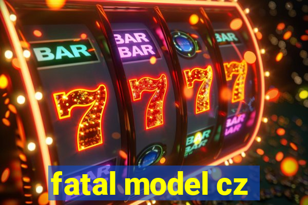 fatal model cz