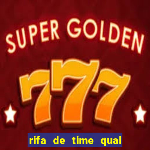 rifa de time qual sai mais