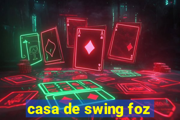 casa de swing foz