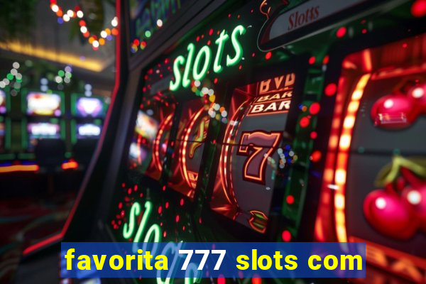 favorita 777 slots com