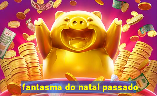 fantasma do natal passado