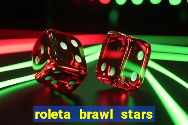 roleta brawl stars 2024 85 brawlers