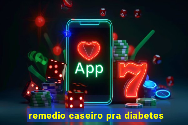 remedio caseiro pra diabetes