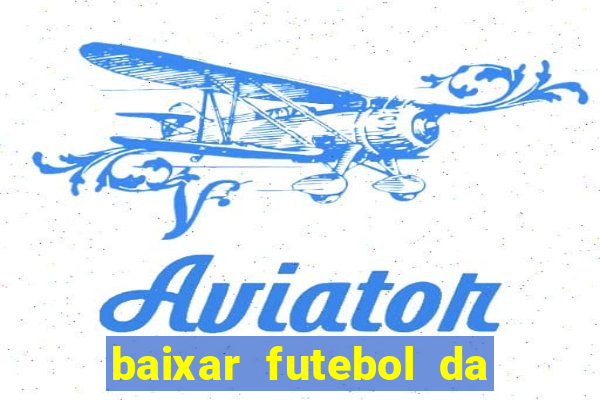 baixar futebol da hora 3.7 atualizado