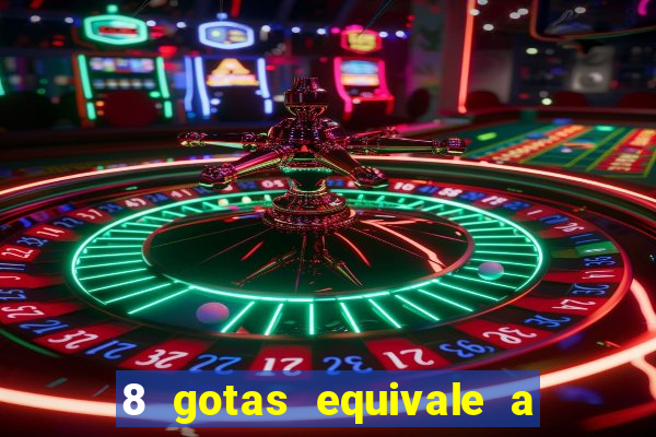 8 gotas equivale a quantos ml