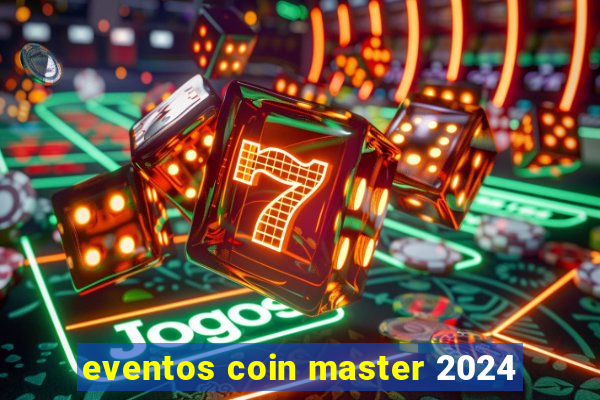 eventos coin master 2024