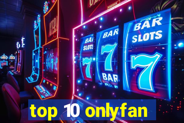 top 10 onlyfan