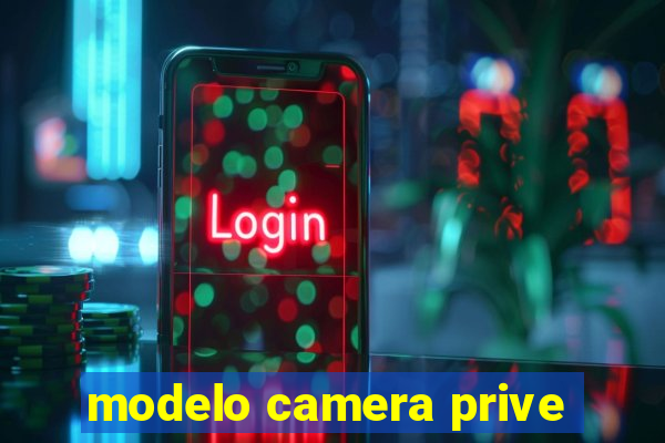 modelo camera prive