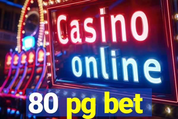 80 pg bet