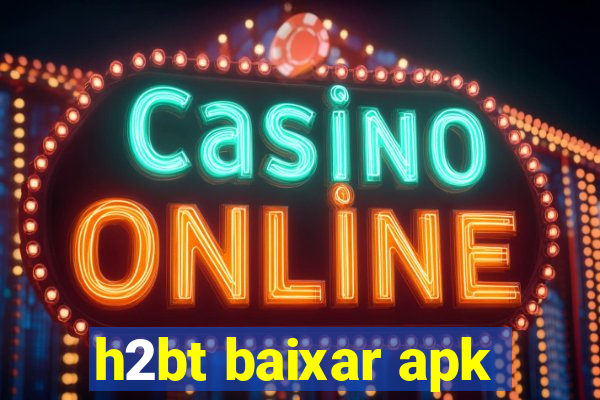 h2bt baixar apk