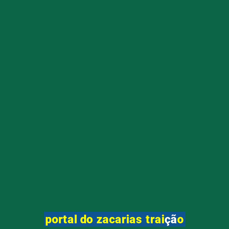 portal do zacarias traição