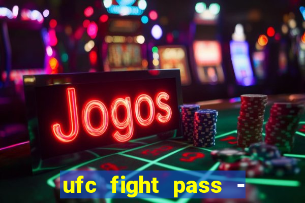 ufc fight pass - tv ao vivo