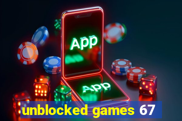 unblocked games 67