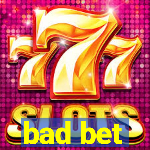 bad bet