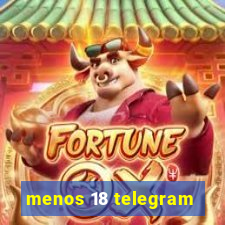 menos 18 telegram