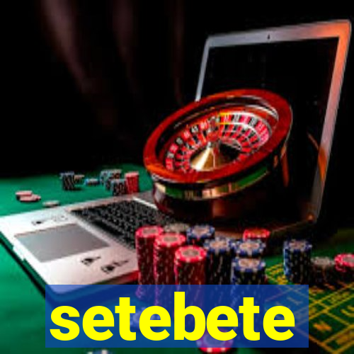 setebete