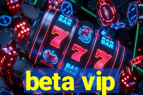 beta vip