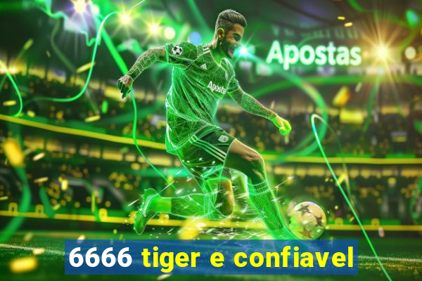 6666 tiger e confiavel