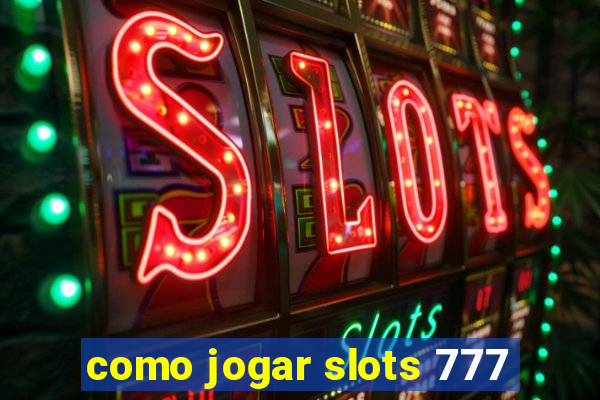 como jogar slots 777