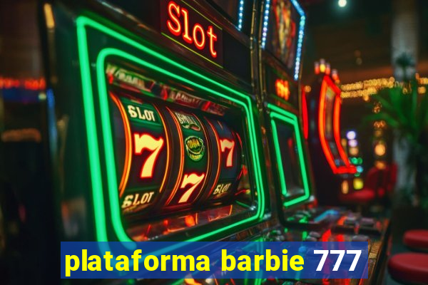 plataforma barbie 777