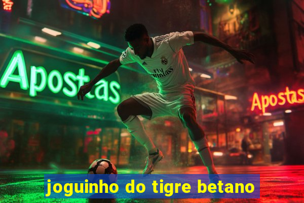 joguinho do tigre betano